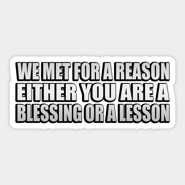 we met for a reason either you are a blessing or a lesson Sticker by Geometric Designs